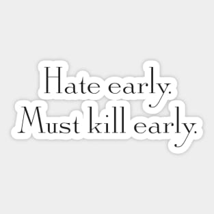 Hate early. Must kill early Sticker